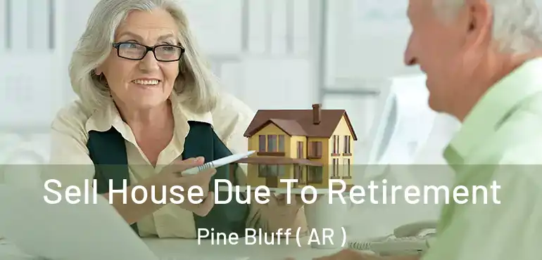  Sell House Due To Retirement Pine Bluff ( AR )