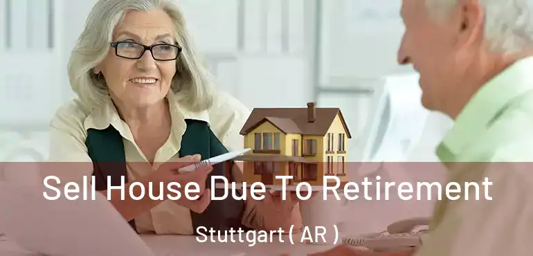 Sell House Due To Retirement Stuttgart ( AR )