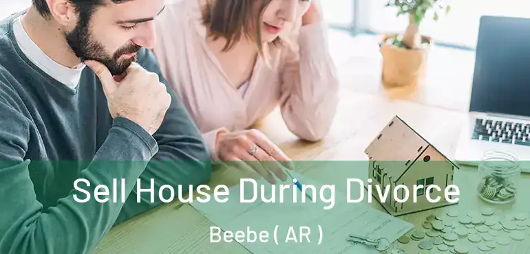  Sell House During Divorce Beebe ( AR )