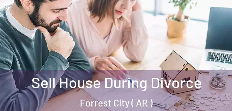  Sell House During Divorce Forrest City ( AR )