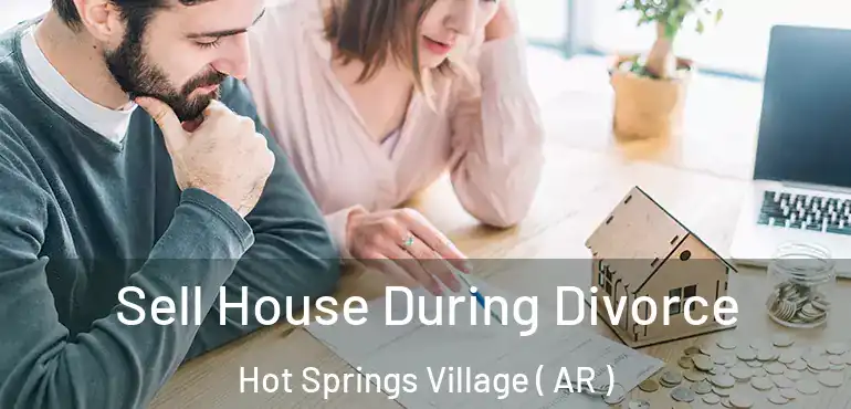  Sell House During Divorce Hot Springs Village ( AR )