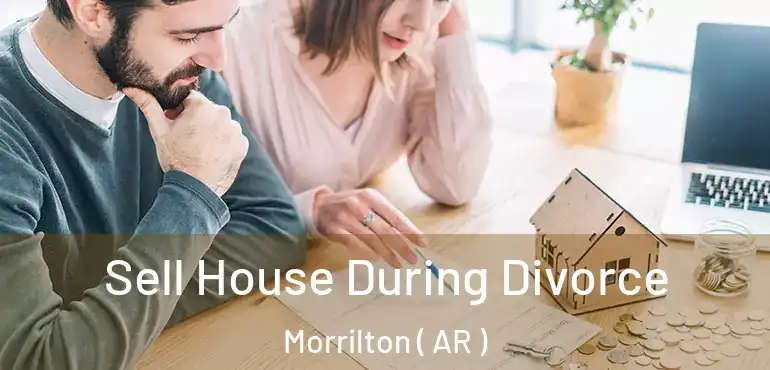  Sell House During Divorce Morrilton ( AR )
