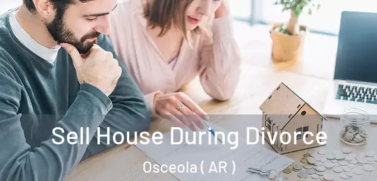  Sell House During Divorce Osceola ( AR )