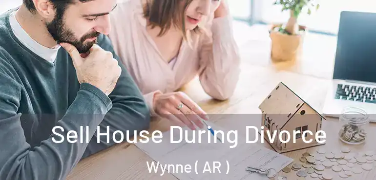  Sell House During Divorce Wynne ( AR )