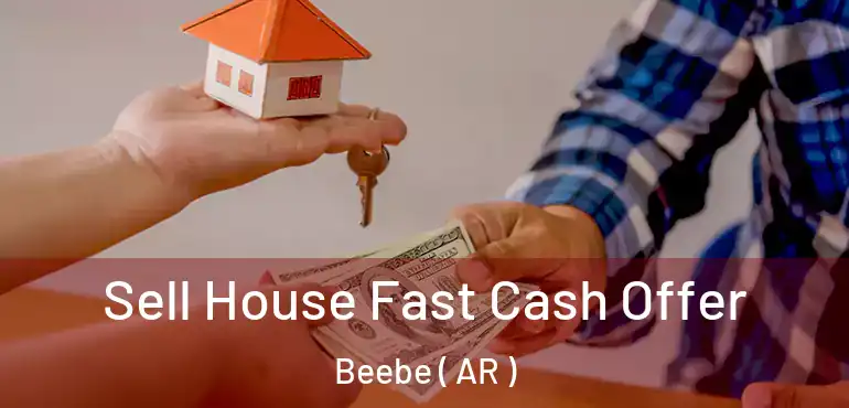  Sell House Fast Cash Offer Beebe ( AR )