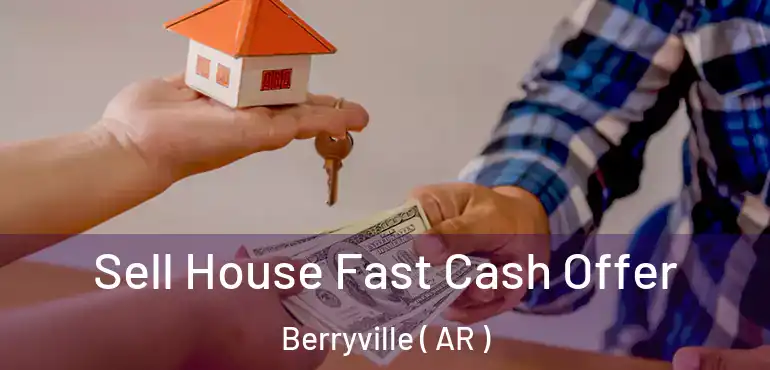  Sell House Fast Cash Offer Berryville ( AR )