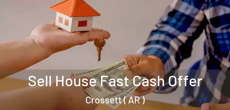  Sell House Fast Cash Offer Crossett ( AR )