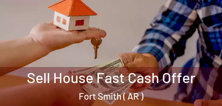 Sell House Fast Cash Offer Fort Smith ( AR )