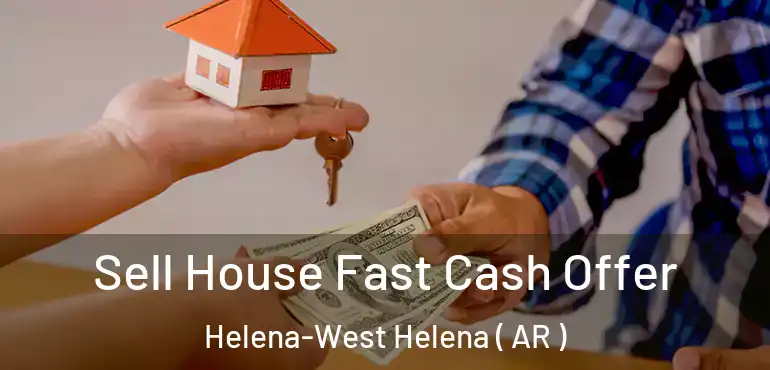  Sell House Fast Cash Offer Helena-West Helena ( AR )