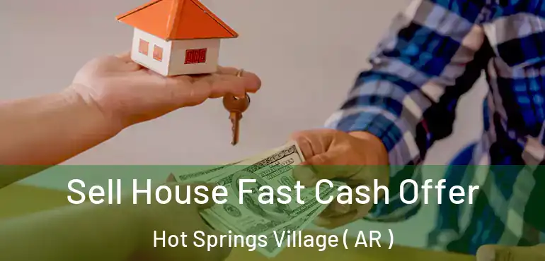  Sell House Fast Cash Offer Hot Springs Village ( AR )