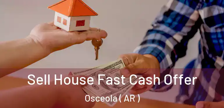  Sell House Fast Cash Offer Osceola ( AR )