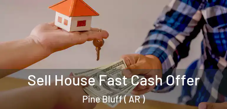  Sell House Fast Cash Offer Pine Bluff ( AR )
