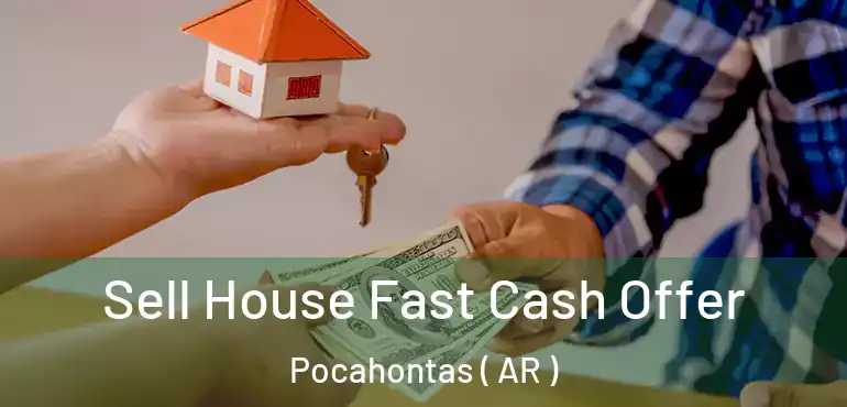  Sell House Fast Cash Offer Pocahontas ( AR )