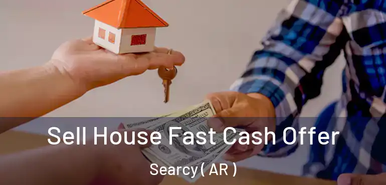  Sell House Fast Cash Offer Searcy ( AR )