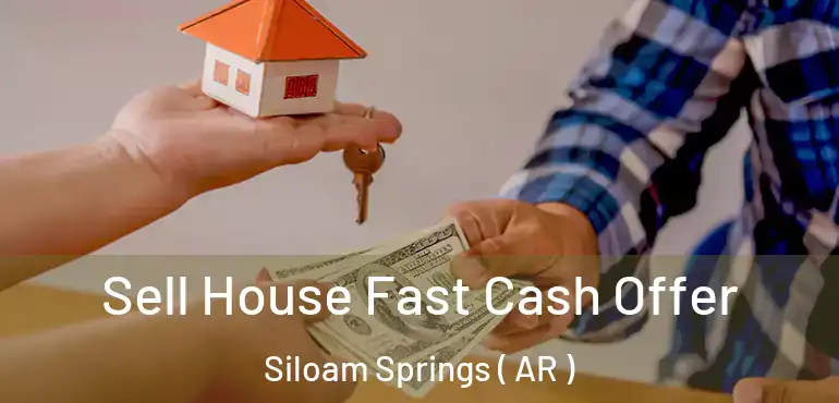  Sell House Fast Cash Offer Siloam Springs ( AR )