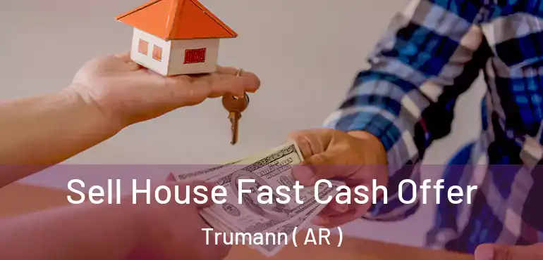  Sell House Fast Cash Offer Trumann ( AR )