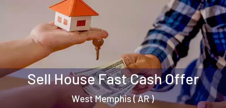  Sell House Fast Cash Offer West Memphis ( AR )