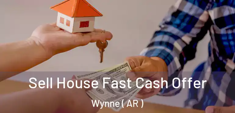  Sell House Fast Cash Offer Wynne ( AR )