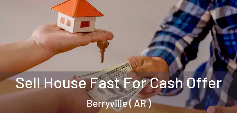  Sell House Fast For Cash Offer Berryville ( AR )