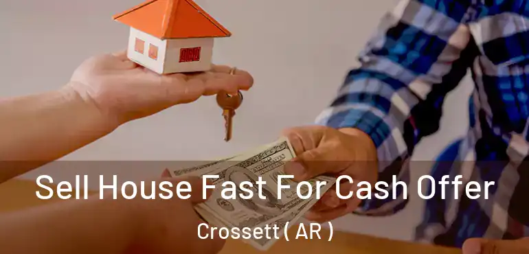  Sell House Fast For Cash Offer Crossett ( AR )