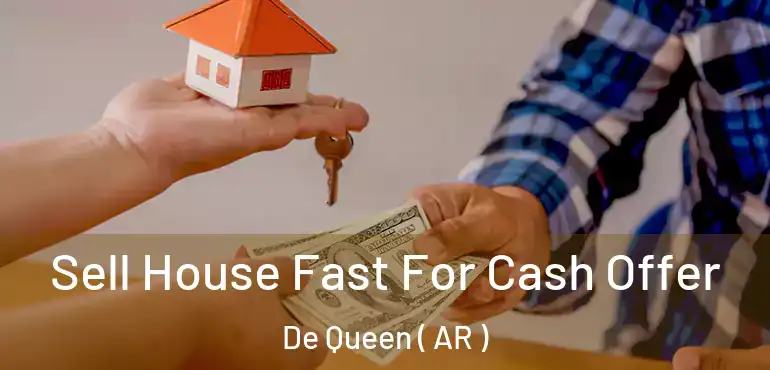  Sell House Fast For Cash Offer De Queen ( AR )