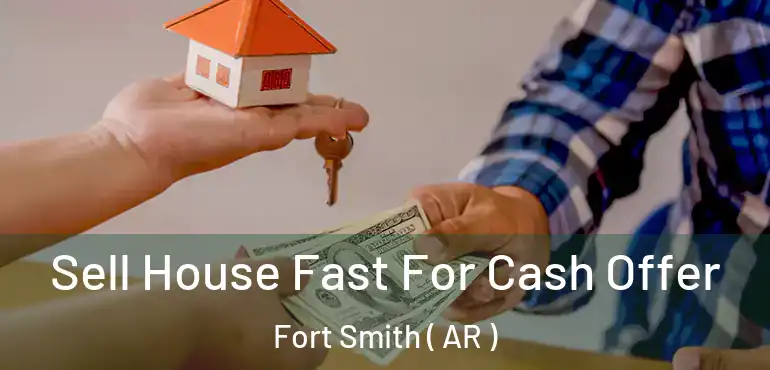  Sell House Fast For Cash Offer Fort Smith ( AR )