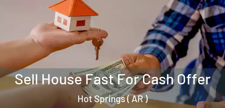  Sell House Fast For Cash Offer Hot Springs ( AR )