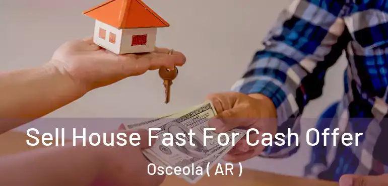  Sell House Fast For Cash Offer Osceola ( AR )