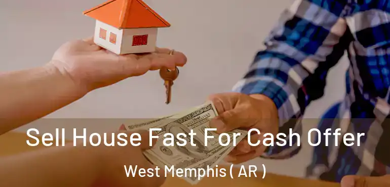  Sell House Fast For Cash Offer West Memphis ( AR )