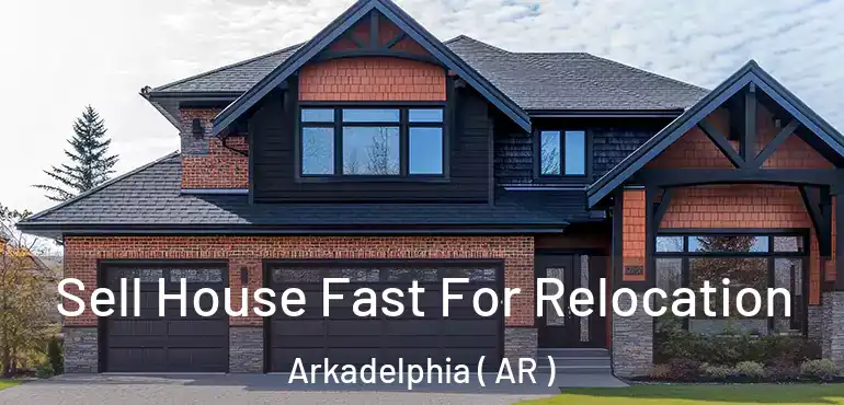  Sell House Fast For Relocation Arkadelphia ( AR )
