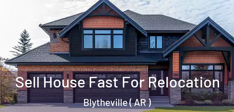  Sell House Fast For Relocation Blytheville ( AR )