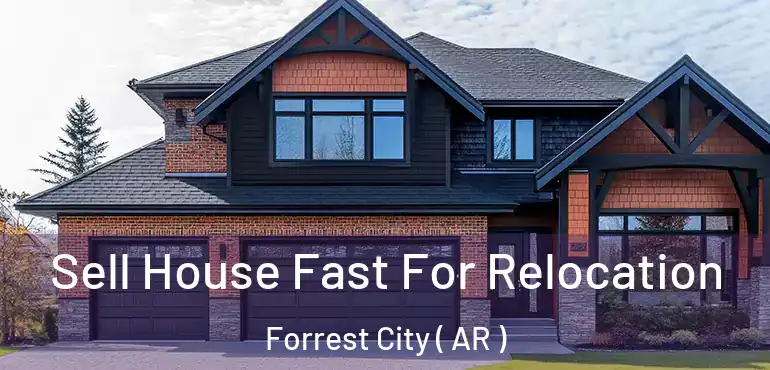  Sell House Fast For Relocation Forrest City ( AR )