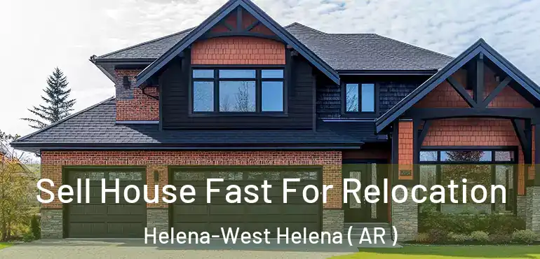  Sell House Fast For Relocation Helena-West Helena ( AR )