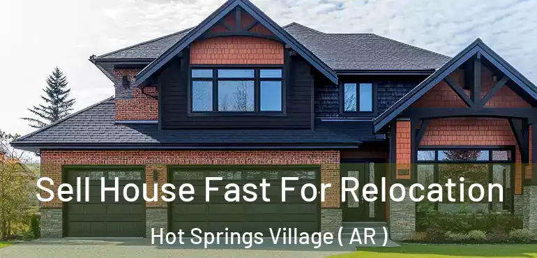  Sell House Fast For Relocation Hot Springs Village ( AR )