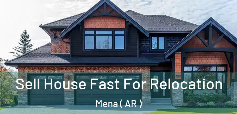  Sell House Fast For Relocation Mena ( AR )