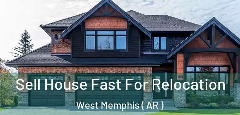  Sell House Fast For Relocation West Memphis ( AR )