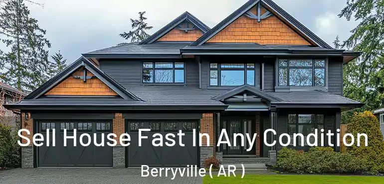  Sell House Fast In Any Condition Berryville ( AR )