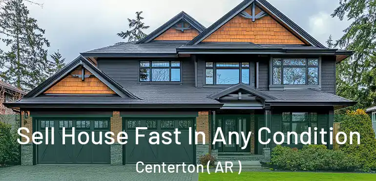  Sell House Fast In Any Condition Centerton ( AR )