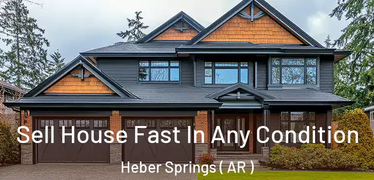  Sell House Fast In Any Condition Heber Springs ( AR )