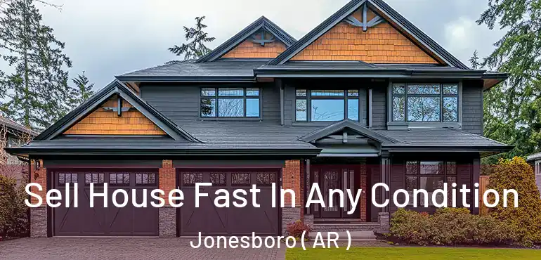  Sell House Fast In Any Condition Jonesboro ( AR )