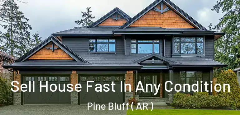  Sell House Fast In Any Condition Pine Bluff ( AR )