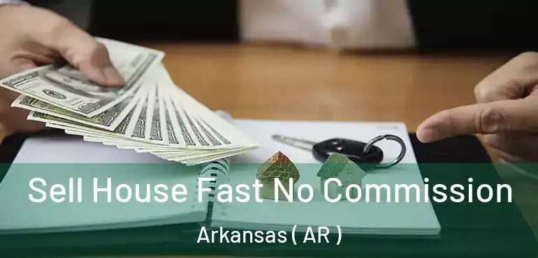  Sell House Fast No Commission Arkansas ( AR )