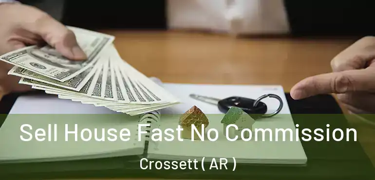  Sell House Fast No Commission Crossett ( AR )