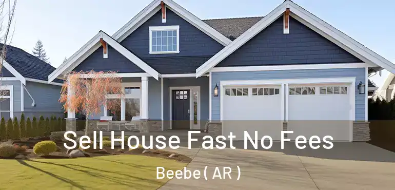  Sell House Fast No Fees Beebe ( AR )