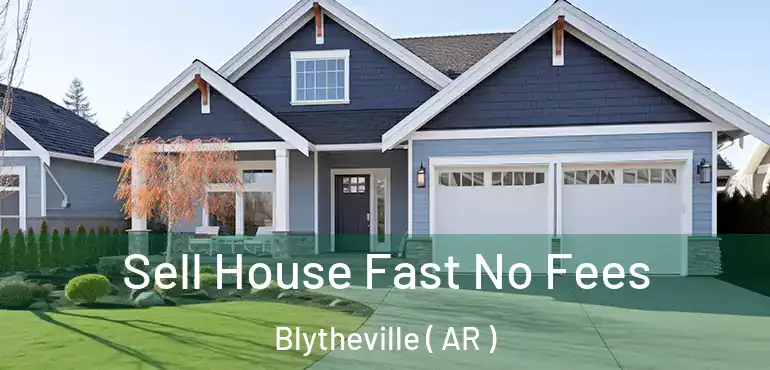  Sell House Fast No Fees Blytheville ( AR )