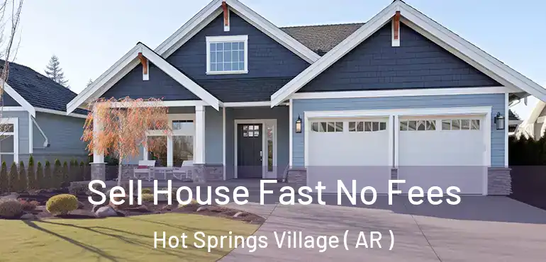  Sell House Fast No Fees Hot Springs Village ( AR )