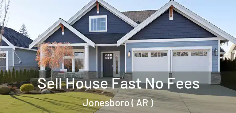  Sell House Fast No Fees Jonesboro ( AR )