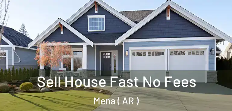  Sell House Fast No Fees Mena ( AR )