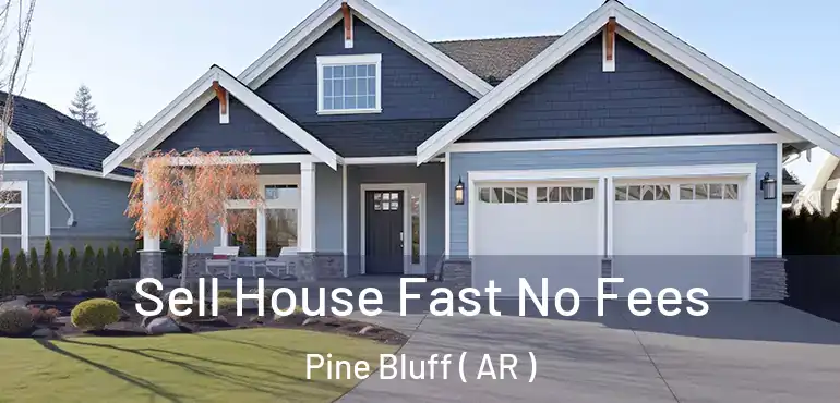  Sell House Fast No Fees Pine Bluff ( AR )