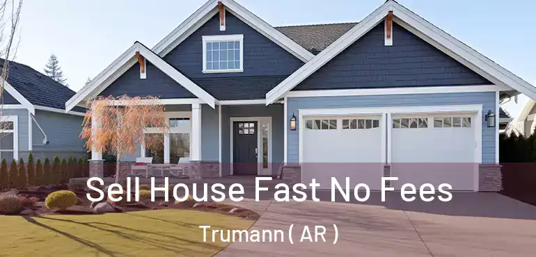  Sell House Fast No Fees Trumann ( AR )